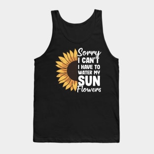 I Have To Water My Sunflowers Gardening Gift Gardener Sunflower Tank Top